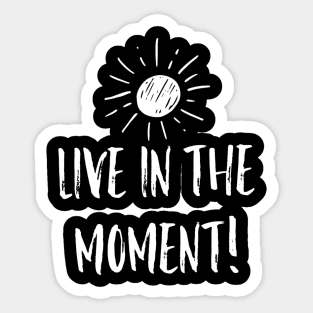 Live in the Moment 2 Sticker